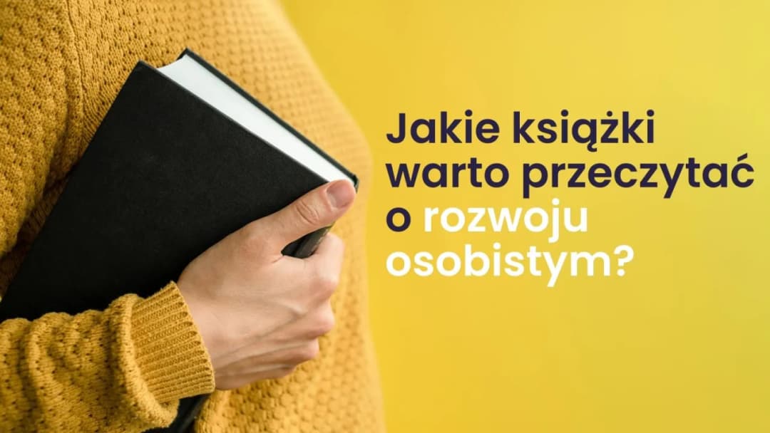 Jakie książki warto przeczytać o rozwoju osobistym, aby zmienić życie
