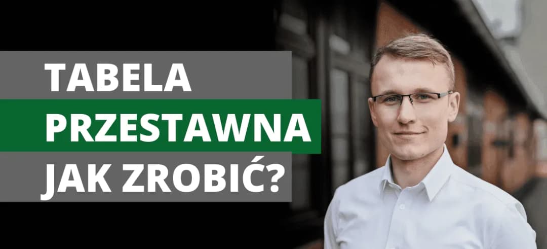 Jak zrobić tabelę przestawną w Excelu - proste kroki dla każdego